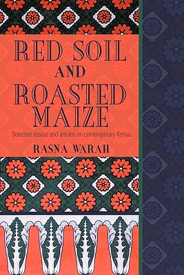 Red Soil and Roasted Maize: Selected Essays and Articles on Contemporary Kenya
