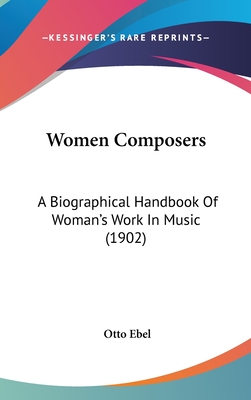 Women Composers: A Biographical Handbook Of Woman's Work In Music (1902)