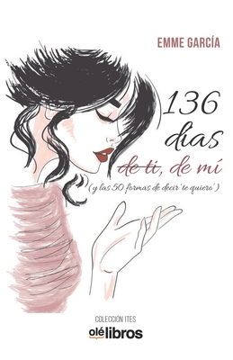 136 días de ti, de mi: (y las 50 formas de decir "Te quiero")