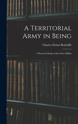 A Territorial Army in Being: A Practical Study of the Swiss Militia