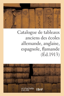 Catalogue de tableaux anciens des écoles allemande, anglaise, espagnole, flamande, française: hollandaise, italienne et russe