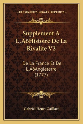 Supplement A L'Histoire De La Rivalite V2: De La France Et De L'Angleterre (1777)