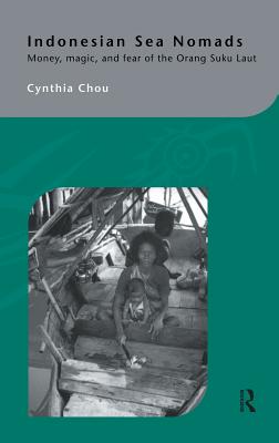 Indonesian Sea Nomads: Money, Magic and Fear of the Orang Suku Laut