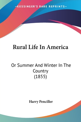 Rural Life In America: Or Summer And Winter In The Country (1855)
