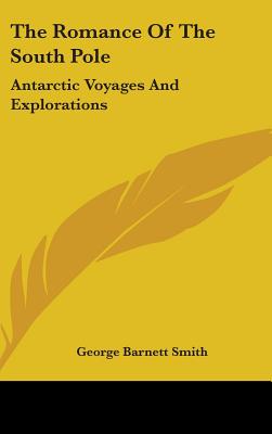 The Romance Of The South Pole: Antarctic Voyages And Explorations
