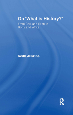 On 'What Is History?': From Carr and Elton to Rorty and White