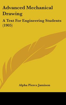 Advanced Mechanical Drawing: A Text For Engineering Students (1905)