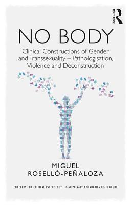 No Body: Clinical Constructions of Gender and Transsexuality - Pathologisation, Violence and Deconstruction