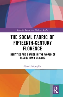 The Social Fabric of Fifteenth-Century Florence: Identities and Change in the World of Second-Hand Dealers