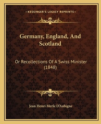 Germany, England, And Scotland: Or Recollections Of A Swiss Minister (1848)