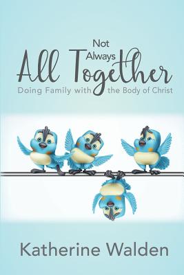 Not Always All Together: Doing Family with the Body of Christ
