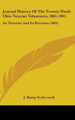 Journal History Of The Twenty-Ninth Ohio Veteran Volunteers, 1861-1865: Its Victories And Its Reverses (1883)