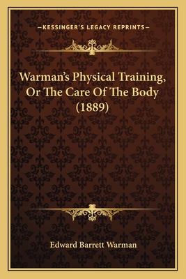 Warman's Physical Training, Or The Care Of The Body (1889)