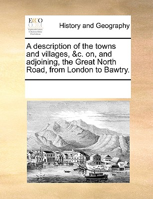 A Description of the Towns and Villages, &C. On, and Adjoining, the Great North Road, from London to Bawtry.