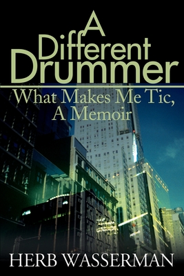 A Different Drummer: What Makes Me Tic, a Memoir
