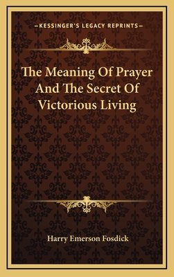 The Meaning Of Prayer And The Secret Of Victorious Living