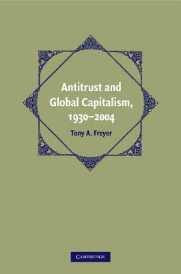 Antitrust and Global Capitalism, 1930-2004