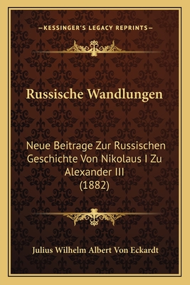 Russische Wandlungen: Neue Beitrage Zur Russischen Geschichte Von Nikolaus I Zu Alexander III (1882)