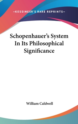Schopenhauer's System In Its Philosophical Significance