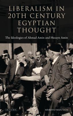 Liberalism in 20th Century Egyptian Thought: The Ideologies of Ahmad Amin and Husayn Amin
