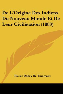 De L'Origine Des Indiens Du Nouveau Monde Et De Leur Civilisation (1883)