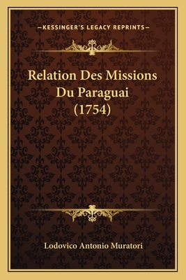 Relation Des Missions Du Paraguai (1754)
