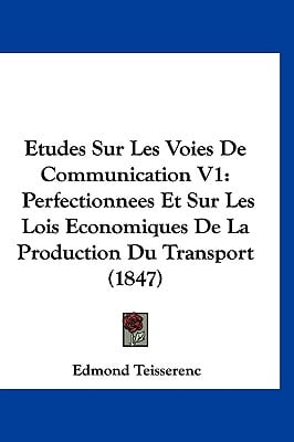 Etudes Sur Les Voies De Communication V1: Perfectionnees Et Sur Les Lois Economiques De La Production Du Transport (1847)