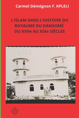 L'ISLAM DANS L'HISTOIRE DU ROYAUME DU DANXOMÉ DU XVIIe AU XIXe SIÈCLES