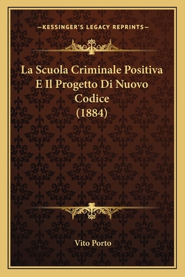 La Scuola Criminale Positiva E Il Progetto Di Nuovo Codice (1884)