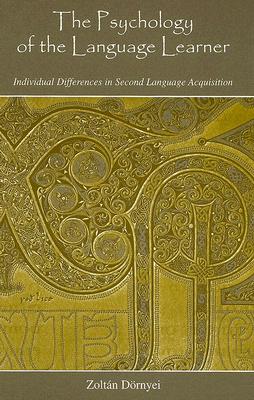 The Psychology of the Language Learner: Individual Differences in Second Language Acquisition