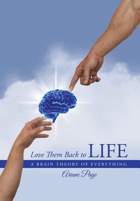 Love Them Back to Life: A Brain Theory of Everything