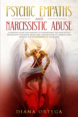 Psychic Empaths and Narcissistic Abuse: A Survival Guide for Empaths to Understand the Narcissists Personality Disorder, Break Free, and Recover to Em