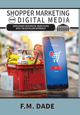 Shopper Marketing and Digital Media: Simplifying Your Digital Media Plans with the Six Pillars Approach