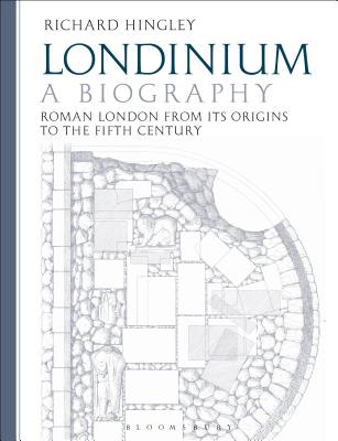 Londinium: A Biography: Roman London from Its Origins to the Fifth Century
