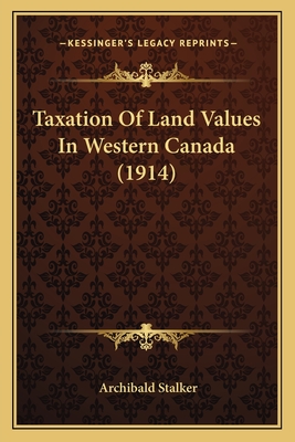Taxation Of Land Values In Western Canada (1914)
