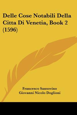 Delle Cose Notabili Della Citta Di Venetia, Book 2 (1596)
