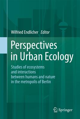 Perspectives in Urban Ecology: Ecosystems and Interactions Between Humans and Nature in the Metropolis of Berlin