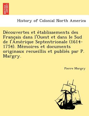 Découvertes et établissements des Français dans l'Ouest et dans le Sud de l'Amérique Septentrionale (1614-1754). Mémoire
