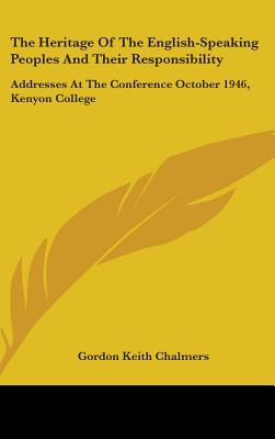 The Heritage of the English-Speaking Peoples and Their Responsibility: Addresses at the Conference October 1946, Kenyon College