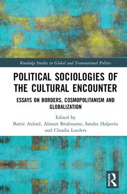Political Sociologies of the Cultural Encounter: Essays on Borders, Cosmopolitanism, and Globalization