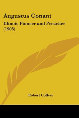 Augustus Conant: Illinois Pioneer and Preacher (1905)