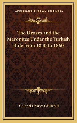 The Druzes and the Maronites Under the Turkish Rule from 1840 to 1860