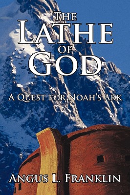 The Lathe of God: A Quest for Noah's Ark