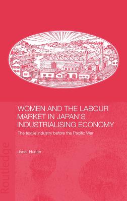Women and the Labour Market in Japan's Industrialising Economy: The Textile Industry before the Pacific War