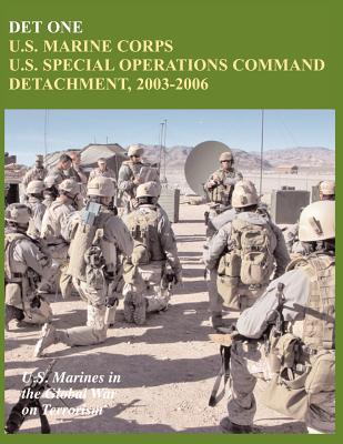 Det One: U.S. Marine Corps U.S. Special Operations Command Detachment, 2003-2006 (U.S. Marines in the Global War on Terrorism)