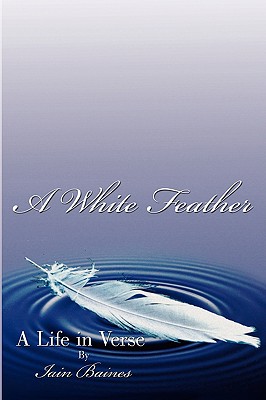 A White Feather: A Life in Verse