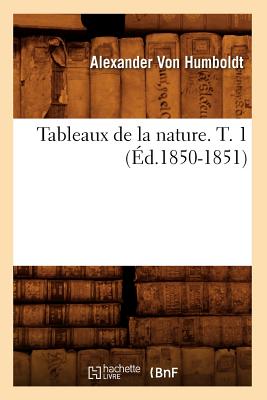 Tableaux de la Nature. T. 1 (Éd.1850-1851)
