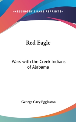 Red Eagle: Wars with the Creek Indians of Alabama