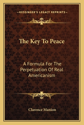 The Key To Peace: A Formula For The Perpetuation Of Real Americanism