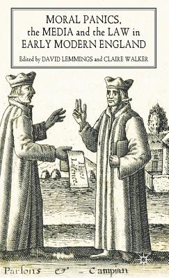 Moral Panics, the Media and the Law in Early Modern England
